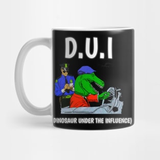 D U I DINOSAUR UNDER THE INFLUENCE FUNNY Mug